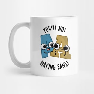 You're Not Making Sans Funny Font Puns Mug